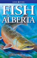 Fish of Alberta di Amanda Joynt edito da Lone Pine Publishing,Canada