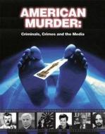 American Murder: Criminals, Crimes, and the Media di Mike Mayo edito da VISIBLE INK PR