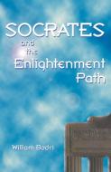 Socrates and the Enlightenment Path di William Bodri edito da RED WHEEL/WEISER