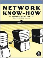 Network Know-How: An Essential Guide for the Accidental Admin di John Ross edito da NO STARCH PR