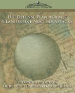 U.S. Defense Plan Against Clandestine Nuclear Attacks di Of Defense Department Of Defense, Department Of Defense edito da COSIMO INC