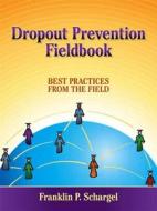 Dropout Prevention Fieldbook di Franklin P. Schargel edito da Taylor & Francis Ltd