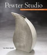 Pewter Studio: Contemporary Projects and Techniques di Lisa Slovis Mandel edito da Lark Books (NC)
