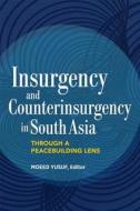 Insurgency and Counterinsurgency in South Asia di Moeed Yusuf edito da U S Institute Of Peace; The