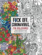 Fuck Off, Coronavirus, I'm Coloring di Dare You Stamp Co. edito da Appleseed Press Book Publishers LLC
