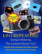 The UFO Repeaters - Seeing Is Believing - The Camera Doesn't Lie di Timothy Green Beckley, Sean Casteel edito da Inner Light - Global Communications