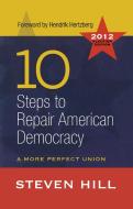 10 Steps to Repair American Democracy di Steven Hill edito da Taylor & Francis Ltd