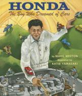 Honda: The Boy Who Dreamed of Cars di Mark Weston, Katie Yamasaki edito da LEE & LOW BOOKS INC