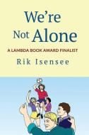 We're Not Alone di Rik Isensee edito da RIK ISENSEE