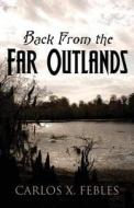 Back From The Far Outlands di Carlos X Febles edito da America Star Books