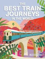 The Best Train Journeys in the World di Franco Tanel edito da SHELTER HARBOR PR