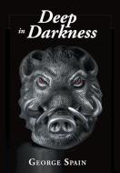 Deep in Darkness di George Spain edito da Ideas into Books WESTVIEW