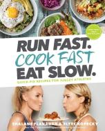 Run Fast. Cook Fast. Eat Slow. di Shalane Flanagan, Elyse Kopecky edito da Rodale Press