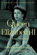 Queen Elizabeth II: An Oral History di Deborah Hart Strober, Gerald Strober edito da PEGASUS BOOKS