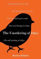 The Unordering Of Days di JESSICA PALMER edito da Lightning Source Uk Ltd