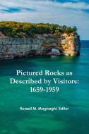 Pictured Rocks As Described By Visitors: 1659-1959 di Russell M. Magnaghi edito da Lulu.com
