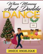 When mommy and daddy dance di Janice Angelique edito da LIGHTNING SOURCE INC