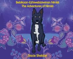 BEBIKAAN-EZHIWEBIZIWINAN NIMIKII: THE AD di STACIE SHELDON edito da LIGHTNING SOURCE UK LTD