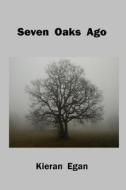 Seven Oaks Ago di Kieran Egan edito da Silver Bow Publishing