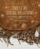 Dress as Social Relations: An Interpretation of Bushman Dress di Vibeke Maria Viestad edito da WITS UNIV PR