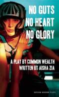 No Guts, No Heart, No Glory di Aisha Zia edito da Oberon Books Ltd