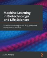 Machine Learning In Biotechnology And Life Sciences di Saleh Alkhalifa edito da Packt Publishing Limited