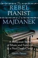 The Rebel Pianist Of Majdanek di Nicola Pittam edito da Ad Lib Publishers Ltd