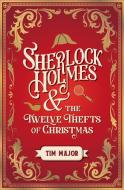 Sherlock Holmes and The Twelve Thefts of Christmas di Tim Major edito da Titan Publ. Group Ltd.