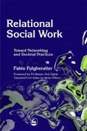 Relational Social Work: Toward Networking and Societal Practices di Fabio Folgheraiter edito da JESSICA KINGSLEY PUBL INC
