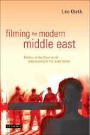 Filming the Modern Middle East: Politics in the Cinemas of Hollywood and the Arab World di Lina Khatib edito da PAPERBACKSHOP UK IMPORT