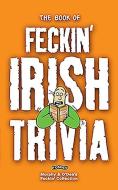 The Book of Feckin' Irish Trivia di Colin Murphy, Donal O'Dea edito da O'Brien Press Ltd