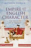 Empire and the English Character di Kathryn Tidrick edito da St. Martin's Press