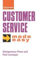 Customer Service From The Inside Out Made Easy di Paul Levesque edito da Entrepreneur Press