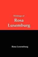 Writings of Rosa Luxemburg: Reform or Revolution, the National Question, and Other Essays di Rosa Luxemburg edito da RED & BLACK PUBL