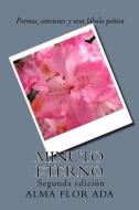 Minuto eterno.: Poemas, canciones y una fabula poetica. Segunda edicion. di Alma Flor Ada edito da LIGHTNING SOURCE INC