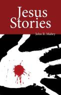 Jesus Stories di John R. Mabry edito da Apocryphile Press