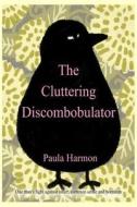 THE CLUTTERING DISCOMBOBULATOR di PAULA HARMON edito da LIGHTNING SOURCE UK LTD