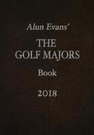 Alun Evans' the Golf Majors Book 2018 di Alun Evans edito da Createspace Independent Publishing Platform