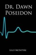 Dr. Dawn Poseidon: An Epic Tale from Loss to Love di Lilly McIntyre edito da Createspace Independent Publishing Platform