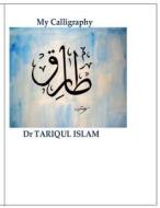 My Calligraphy di Dr Tariqul Islam edito da Createspace Independent Publishing Platform