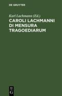 Caroli Lachmanni Di Mensura Tragoediarum edito da De Gruyter