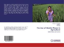 The Use of Mobile Phone in Agriculture di Pankaj Kumar Mandal, Dipak De, Kirti Singh edito da LAP Lambert Academic Publishing