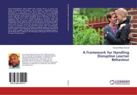 A Framework for Handling Disruptive Learner Behaviour di Etonge Ndeley Samuel edito da LAP Lambert Academic Publishing