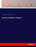 Lectures on Pilgrim's Progress di James Rodgers, William Meck McElwee, James M. Fulton edito da hansebooks