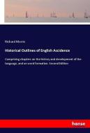 Historical Outlines of English Accidence di Richard Morris edito da hansebooks