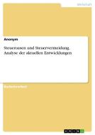 Steueroasen und Steuervermeidung. Analyse der aktuellen Entwicklungen di Anonym edito da GRIN Verlag