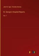 St. George's Hospital Reports di John W. Ogle, Timothy Holmes edito da Outlook Verlag