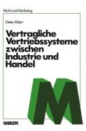 Vertragliche Vertriebssysteme zwischen Industrie und Handel di Na Ahlert edito da Gabler Verlag