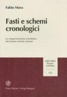 Fasti E Schemi Cronologici: La Riorganizzazione Annalistica del Passato Remoto Romano di Fabio Mora edito da Franz Steiner Verlag Wiesbaden GmbH