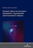 Dynamic Optics In Economics: Quantitative, Experimental And Econometric Analyses edito da Peter Lang AG